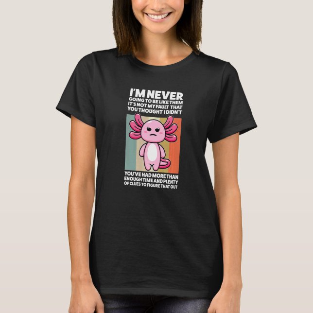 Camiseta Eu nunca serei como os Axolotls Animal (Frente)