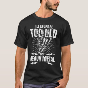 Camiseta Eu nunca serei Velho Demais Para Metal Pesado