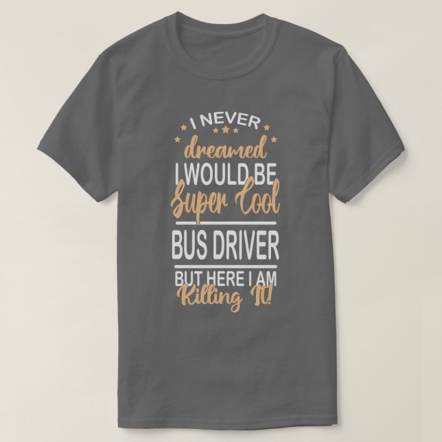Camiseta eu nunca sonhei com o motorista do ônibus engraçad (Frente do Design)