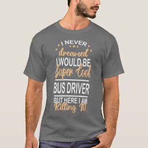 Camiseta eu nunca sonhei com o motorista do ônibus engraçad