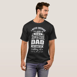 CAMISETA EU NUNCA SONHEI-ME SERIA UM PAI LEGAL SUPER
