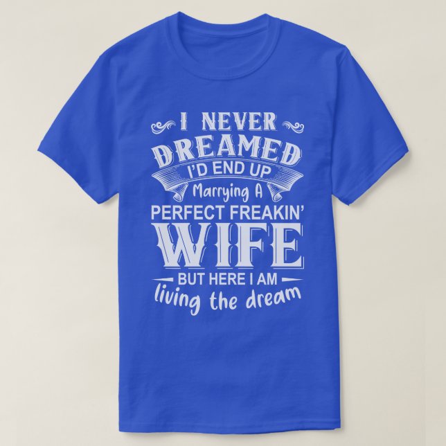 Camiseta Eu nunca sonhei que eu acabaria casando com um per (Frente do Design)