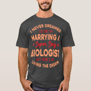 Camiseta Eu Nunca Sonhei Que Eu Casado Um Biólogo Super Sey