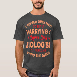 Camiseta Eu Nunca Sonhei Que Eu Casado Um Biólogo Super Sey