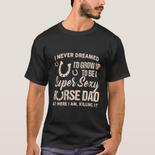 Camiseta Eu Nunca Sonhei Que Eu Cresceria Para Ser Um Caval