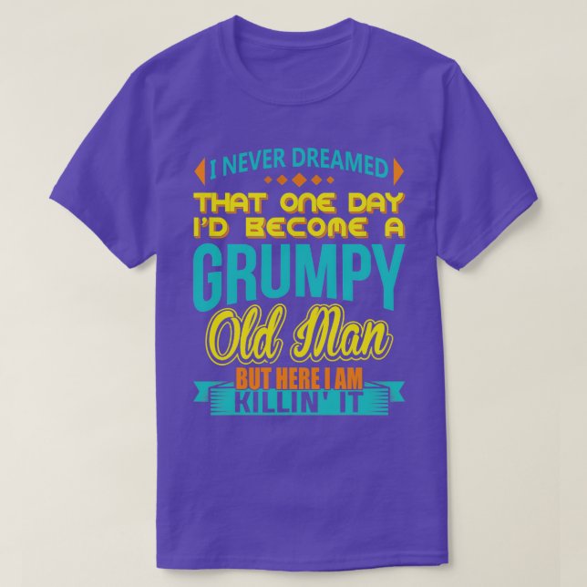 Camiseta Eu Nunca Sonhei Que Id Se Tornasse Um Velho Engraç (Frente do Design)