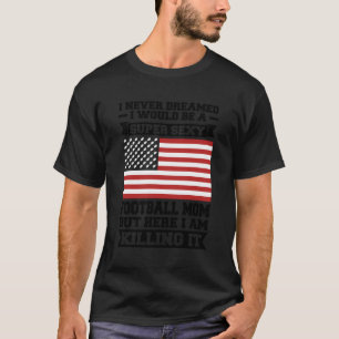 Camiseta Eu Nunca Sonhei Que Seria Futebol Da Mãe