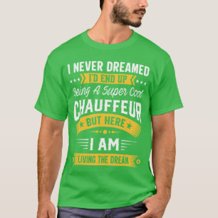 Camiseta Eu Nunca Sonhei Que Seria Um Motorista Legal Engra