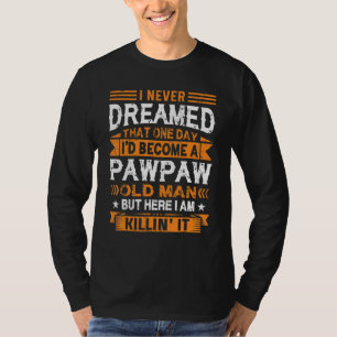 Camiseta Eu nunca sonhei que seria um pai de pai de Pawpaw