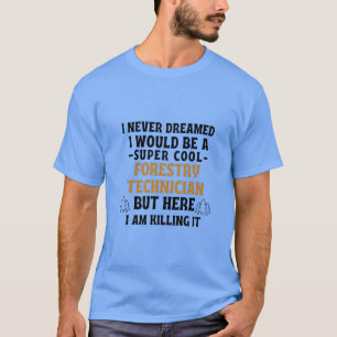 Camiseta Eu nunca sonhei que seria um técnico florestal sup