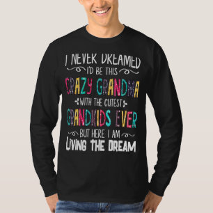 Camiseta Eu Nunca Sonhei Que Seria Uma Vovó Louca Com A