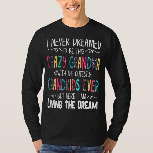 Camiseta Eu Nunca Sonhei Que Seria Uma Vovó Louca Com A (Frente)