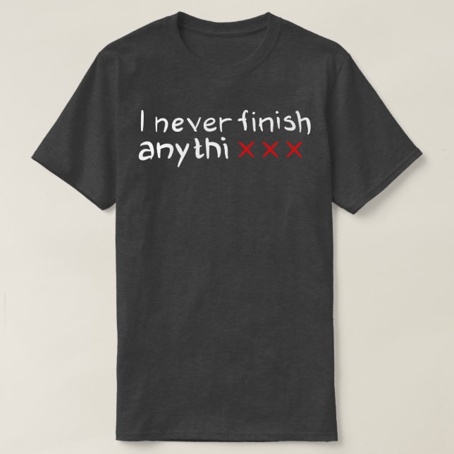 Camiseta Eu nunca termino nada (Frente do Design)