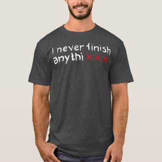 Camiseta Eu nunca termino nada