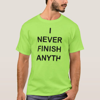 Camiseta Eu nunca termino o t-shirt de Anyhting