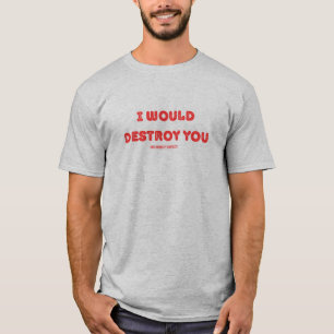 Camiseta Eu o destruiria (em um concurso de humildade)