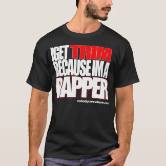 Camiseta Eu obtenho a guarnição porque im um rapper