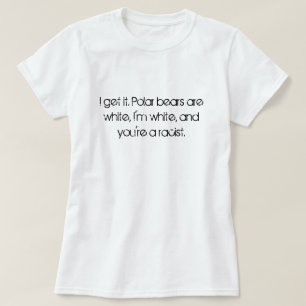 Camiseta Eu obtenho-o. Os ursos polares são brancos, eu so
