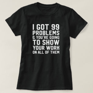 Camiseta Eu obtive 99 problemas e você está indo mostrar o