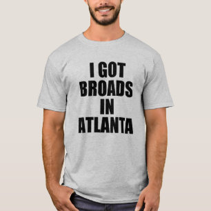 Camiseta Eu obtive broads no provérbio engraçado de Atlanta