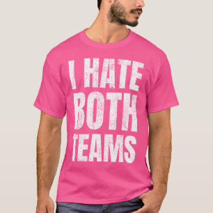 Camiseta Eu Odeio Ambas As Equipes De Futebol Fan Esportivo