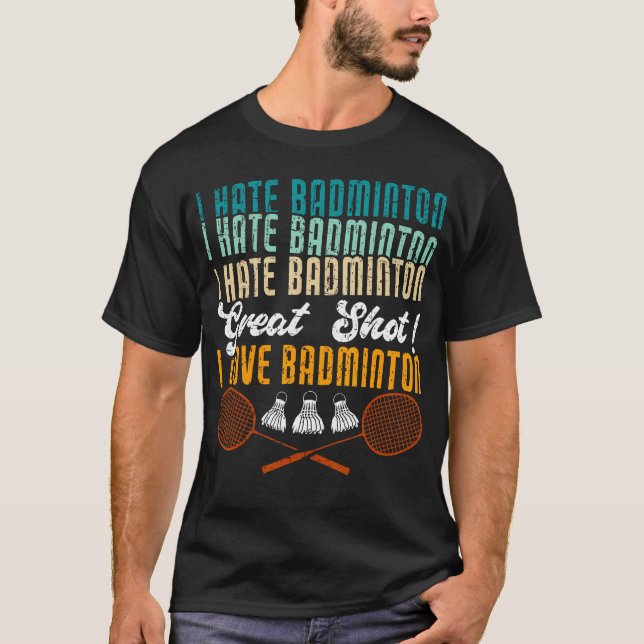Camiseta Eu Odeio Badminton Ótimo Tiro Eu Amo Badminton Div (Frente)