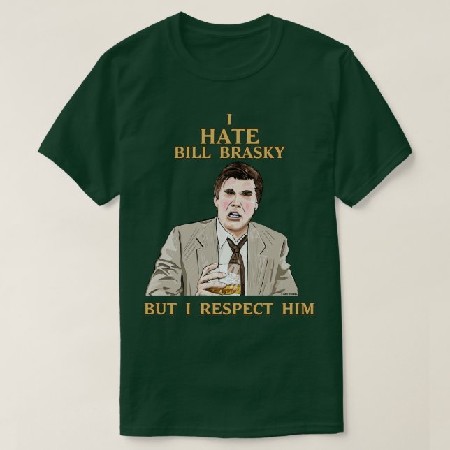 Camiseta Eu Odeio Bill Brasky Mas Eu O Respeito (Frente do Design)