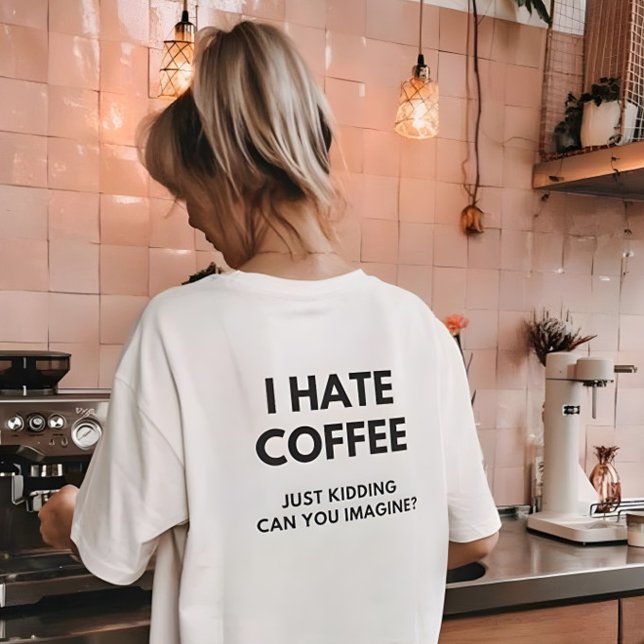 Camiseta Eu Odeio Café Só Brincando Você Pode Imaginar (Criador carregado)