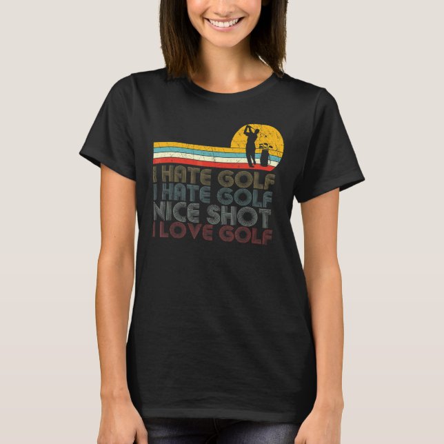 Camiseta Eu Odeio Golfe Belo Tiro Eu Adoro Golfe Golfe E Go (Frente)