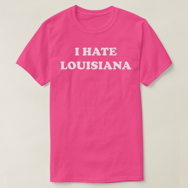 Camiseta Eu Odeio Louisiana (Frente do Design)