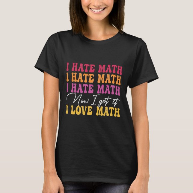 Camiseta Eu Odeio Matemática Agora Eu Entendo Eu Amo Matemá (Frente)