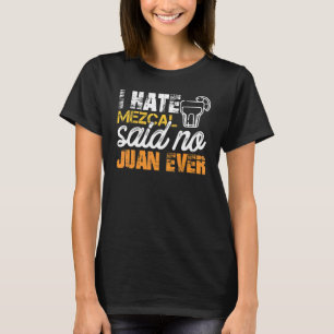 Camiseta Eu Odeio Mezcal Disse Não Juan Ever Cinco De Mayo
