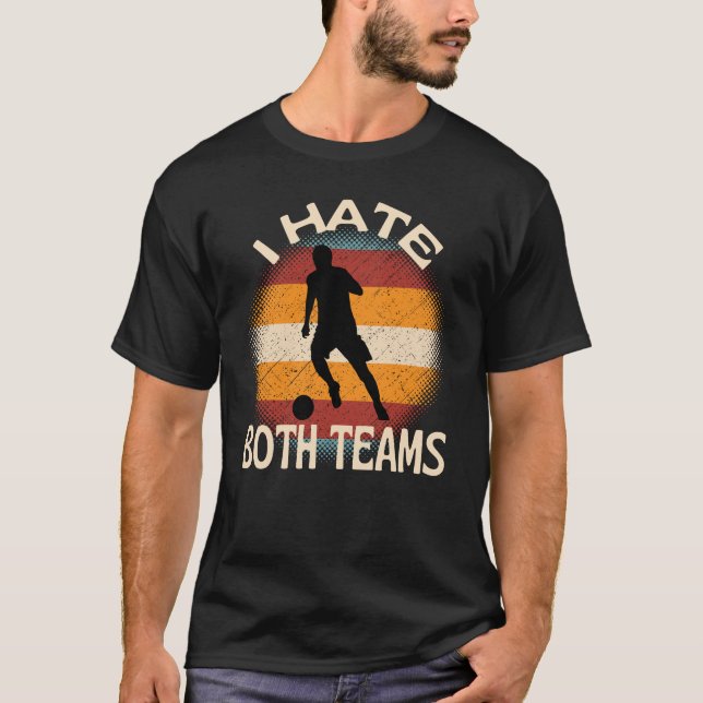 Camiseta Eu Odeio O Futebol De Ambas As Equipes (Frente)