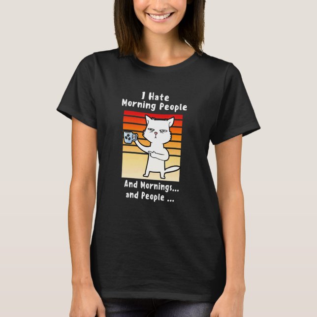 Camiseta Eu Odeio Pessoas da Manhã Café Gato Para Mãe Café  (Frente)