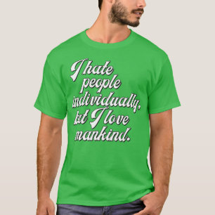 Camiseta Eu Odeio Pessoas Individualmente Mas Eu Amo A Huma