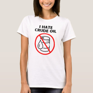 Camiseta Eu odeio petróleo bruto