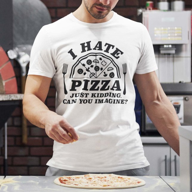 Camiseta Eu Odeio Pizza Apenas Brincando Você Pode Imaginar (i hate pizza shirt)