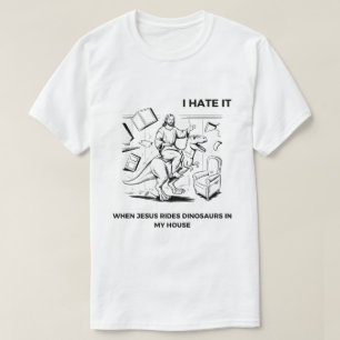 Camiseta Eu Odeio Quando Jesus Anda de Dinossauro na Minha