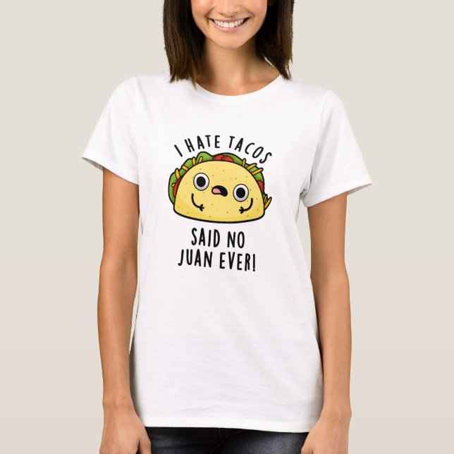 Camiseta Eu Odeio Tacos Disse Não Juan Nunca Engraçado Taco (Frente)