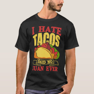 Camiseta Eu Odeio Tacos Disse Nenhum Juan Já