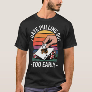 Camiseta Eu Odeio Tirar Muito Cedo Poker Cassino