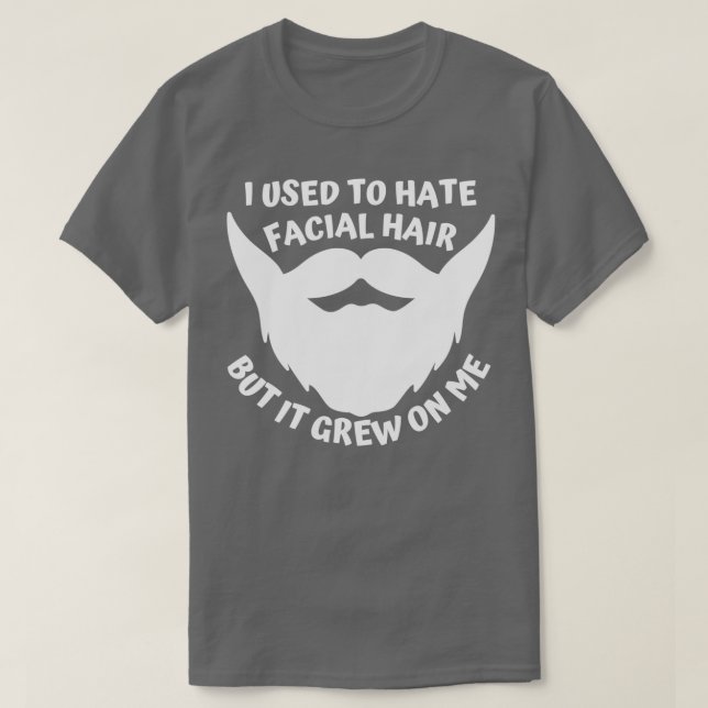 Camiseta Eu odiava o cabelo facial, mas cresceu em mim (Frente do Design)