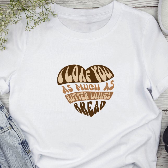 Camiseta Eu Olho Para Você Trendendo Piada Engraçada Pão Pã (Featuring a cute bread pun that reads 'I loaf you as much as butter loaves bread')