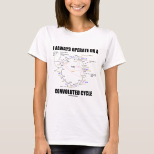 Camiseta Eu opero sempre sobre um ciclo complicado (Krebs)
