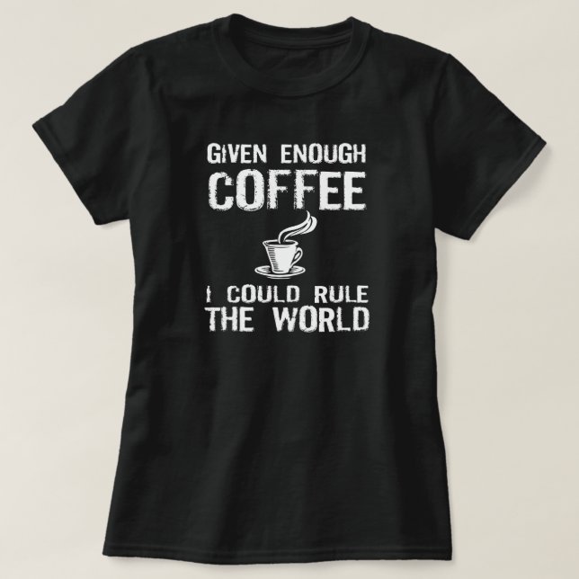 Camiseta Eu ordenarei o mundo, com o café (Frente do Design)