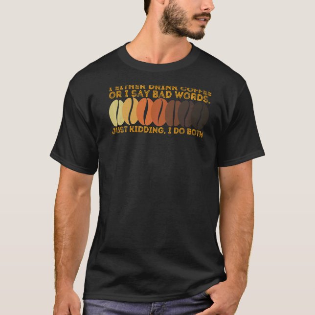 Camiseta Eu Ou Bebo Café Ou Digo Más Palavras Mãe Vida (Frente)