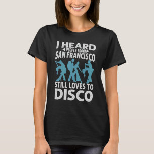 Camiseta Eu Ouvi Pessoas De São Francisco Ainda Adoram A D