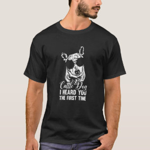 Camiseta Eu Ouvi Você Da Primeira Vez Cão de Gado Australia