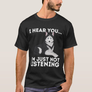 Camiseta Eu Ouvi Você Não Estou Ouvindo O Husky Siberiano