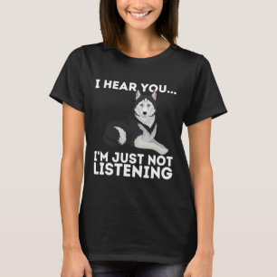 Camiseta Eu Ouvi Você Não Estou Ouvindo O Husky Siberiano S